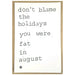 Kaart Don't blame the holidays, you were fat in august Krossproducts | De online winkel voor hebbedingetjes